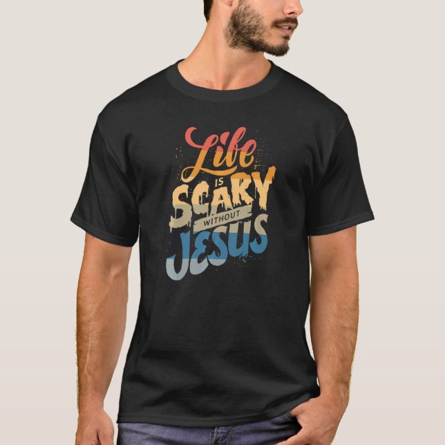 T-shirt La vie est effrayante sans Jésus foi chrétienne Ha (Devant)