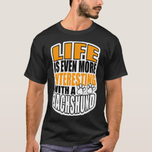 T-shirt La Vie Est Encore Plus Intéressante Avec Un Dachsh