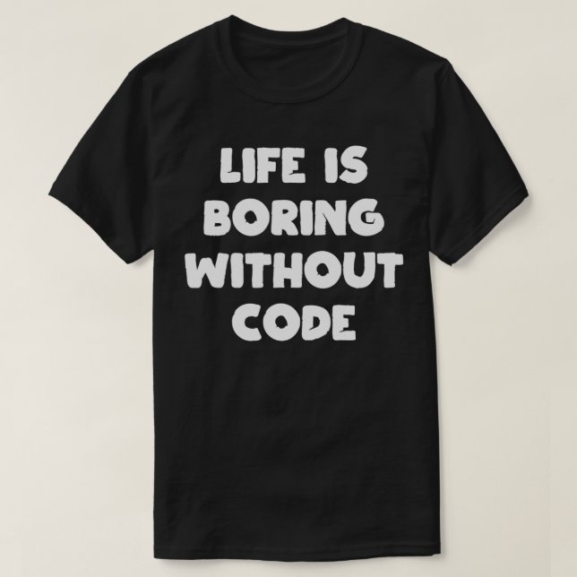 T-shirt La vie est ennuyeuse sans code programmeur program (Design devant)