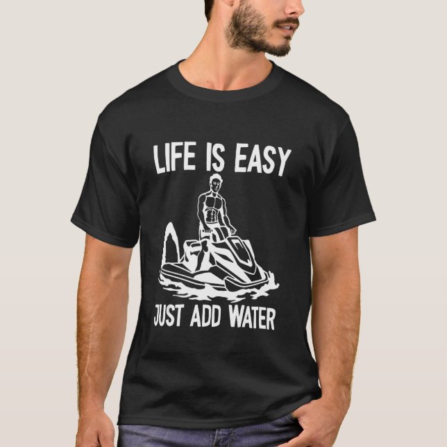 T-shirt La vie est facile juste ajouter Water Jet Ski (Devant)