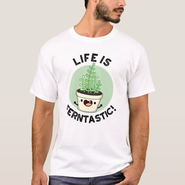 T-shirt La Vie Est Fantastique Funny Fern Plante Pun (Devant)