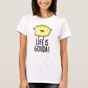 T-shirt La Vie Est Gouda Amusant Pun Au Fromage Positif