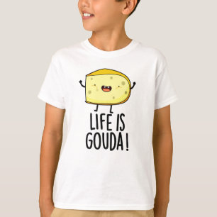 T-shirt La Vie Est Gouda Amusant Pun Au Fromage Positif