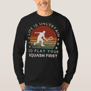 T-shirt La vie est incertaine Jouer Squash Premier Drôle T