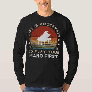 T-shirt La vie est incertaine, jouez du piano d'abord T-sh