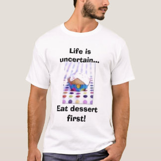 T-shirt La vie est incertaine… mangent le dessert d'abord