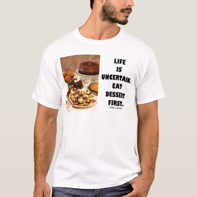 T-shirt La vie est incertaine.  Mangez le dessert premier. (Devant)