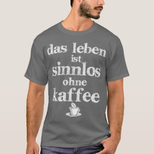 T-shirt la vie est inutile sans café