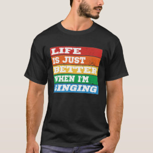 T-shirt La vie est juste mieux quand je chante Vocal Acape