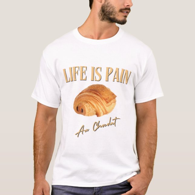 T-shirt La vie est la douleur au chocolat (Devant)