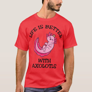 T-shirt La Vie Est Meilleure Avec Axolotls