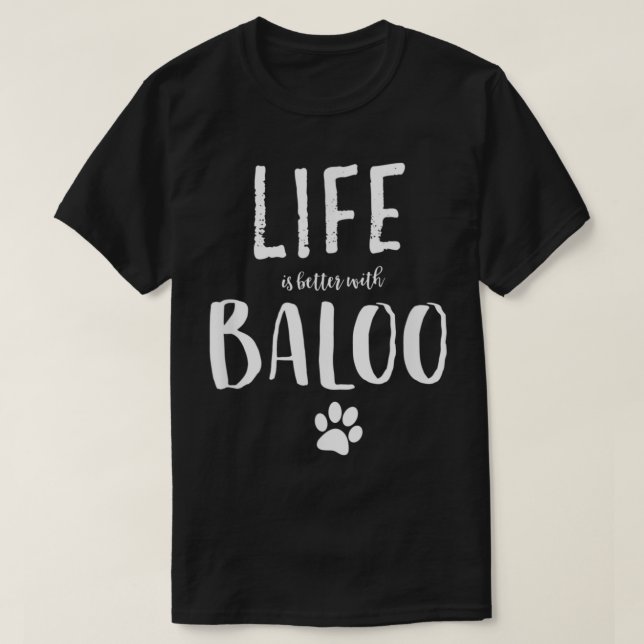 T-shirt La vie est meilleure avec Baloo Dog Name (Design devant)