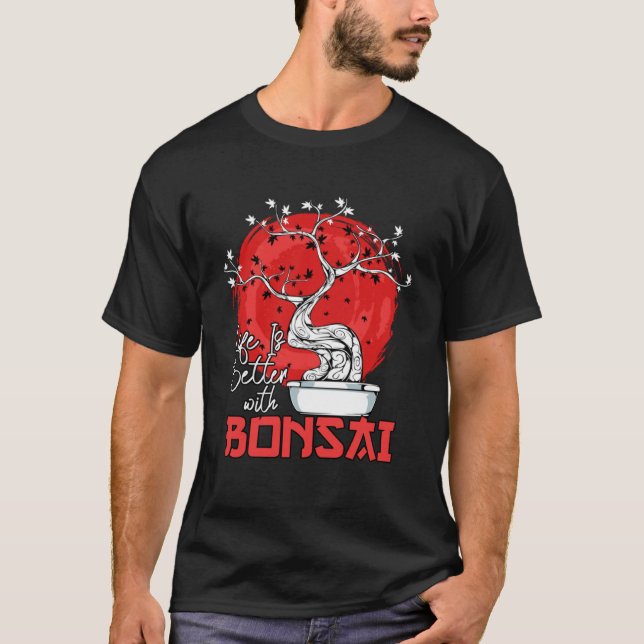 T-shirt La Vie Est Meilleure Avec Bonsai Bonsai Nwarf Tree (Devant)