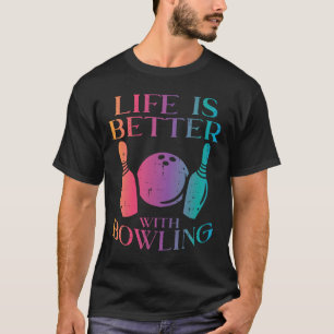 T-shirt La Vie Est Meilleure Avec Bowling Bowler Femmes Fi