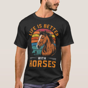T-shirt La vie est meilleure avec des chevaux drôle rétro 