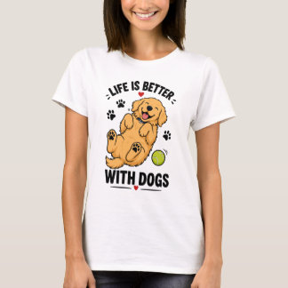 T-shirt La vie est meilleure avec des chiens | Amateur de