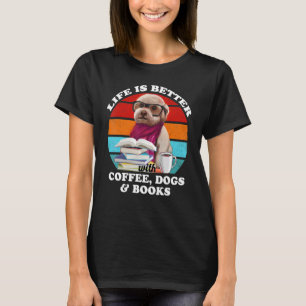 T-shirt La vie est meilleure avec du café, des chiens et d