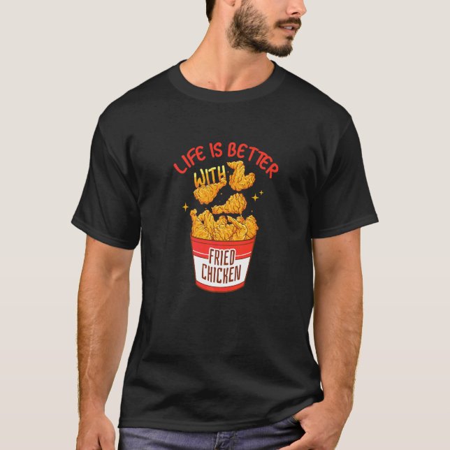 T-shirt La vie est meilleure avec du poulet frit (Devant)