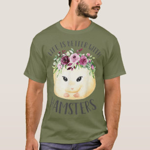 T-shirt La Vie Est Meilleure Avec Hamsters Cute Floral Pet