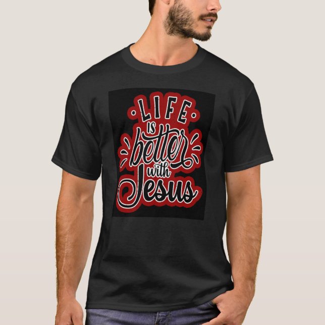 T-shirt La vie est meilleure avec Jésus (Devant)