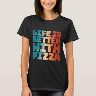 T-shirt la vie est meilleure avec la pizza