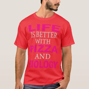 T-shirt la vie est meilleure avec la pizza et la biologie