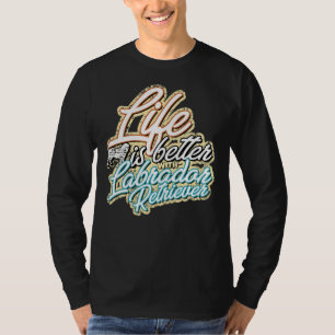 T-shirt La vie est meilleure avec Labrador Retriever 315