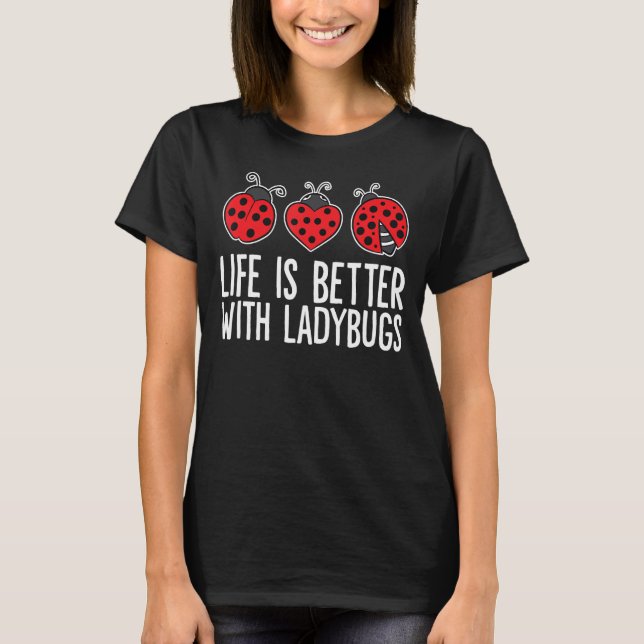T-shirt La vie est meilleure avec Ladybugs (Devant)