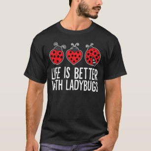 T-shirt La vie est meilleure avec Ladybugs