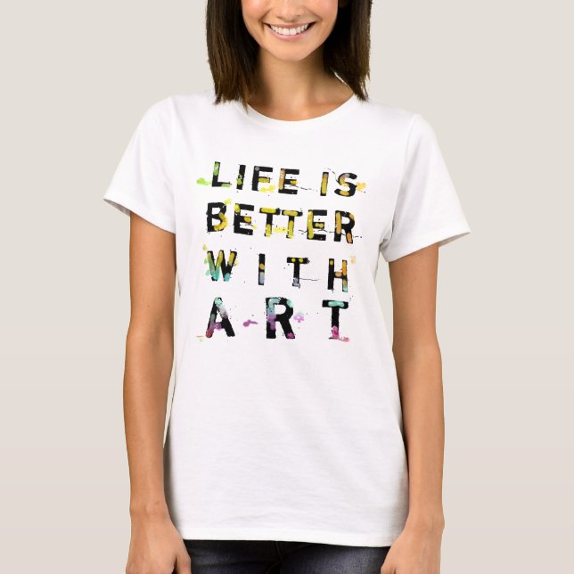 T-shirt La vie est meilleure avec l'art (Devant)