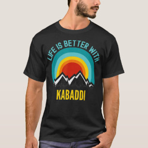 T-shirt La vie est meilleure avec le cadeau de Kabaddi Hob