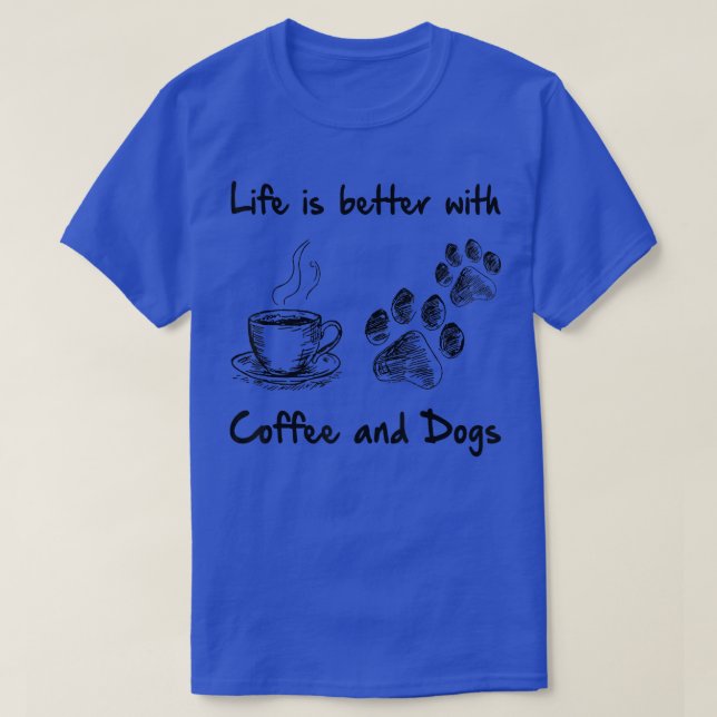 T-shirt La vie est meilleure avec le café et les chiens (Design devant)
