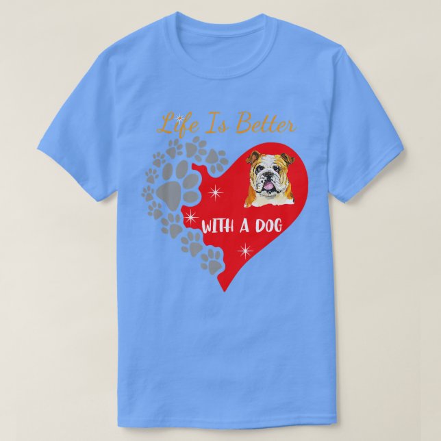 T-shirt La Vie Est Meilleure Avec Le Chien Anglais Bulldog (Design devant)