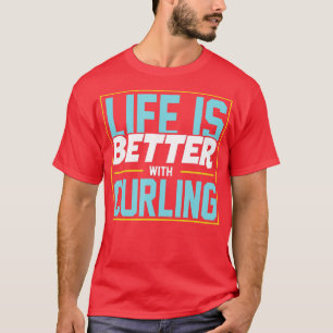 T-shirt La Vie Est Meilleure Avec Le Curling
