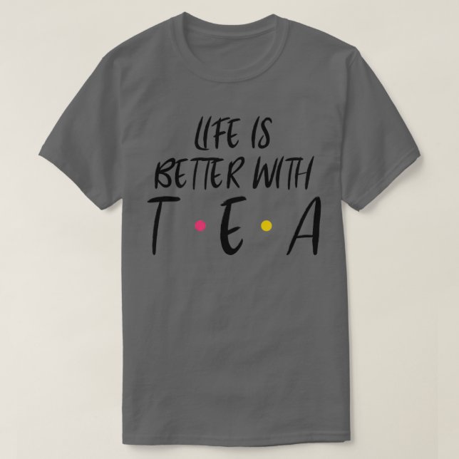 T-shirt La Vie Est Meilleure Avec Le Thé (Design devant)