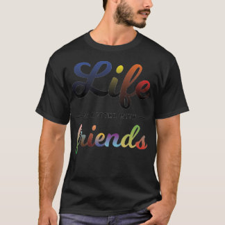 T-shirt La vie est meilleure avec les amis