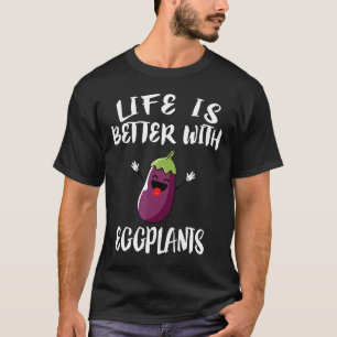 T-shirt La vie est meilleure avec les aubergines légumes c