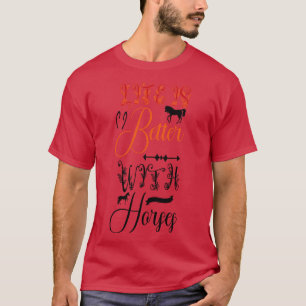 T-shirt La vie est meilleure avec les chevaux
