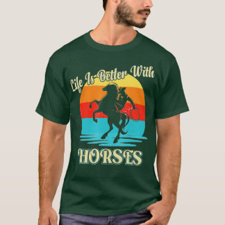 T-shirt La Vie Est Meilleure Avec Les Chevaux Équitation É