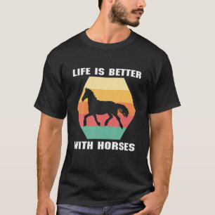 T-shirt La Vie Est Meilleure Avec Les Chevaux   Horse Hors