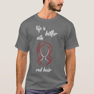 T-shirt la vie est meilleure avec les cheveux rouges