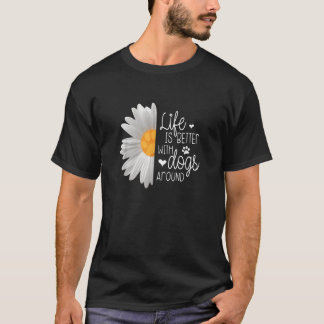 T-shirt La Vie Est Meilleure Avec Les Chiens Autour De Flo