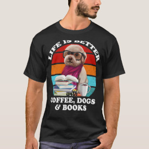 T-shirt La Vie Est Meilleure Avec Les Chiens De Café Et Le