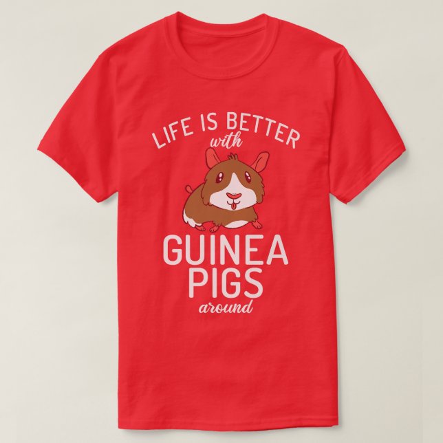 T-shirt La vie est meilleure avec les cochons de Guinée au (Design devant)