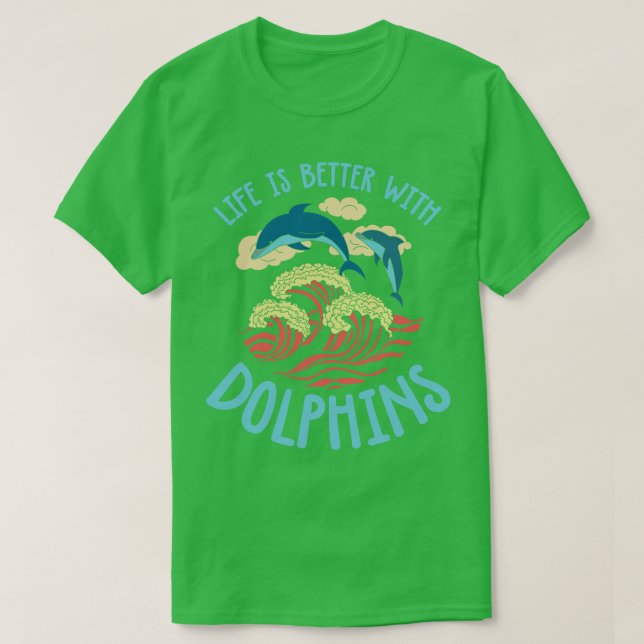 T-shirt La Vie Est Meilleure Avec Les Dauphins (Design devant)