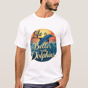 T-shirt La Vie Est Meilleure Avec Les Dauphins