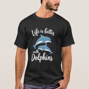 T-shirt La vie est meilleure avec les dauphins drôle amate