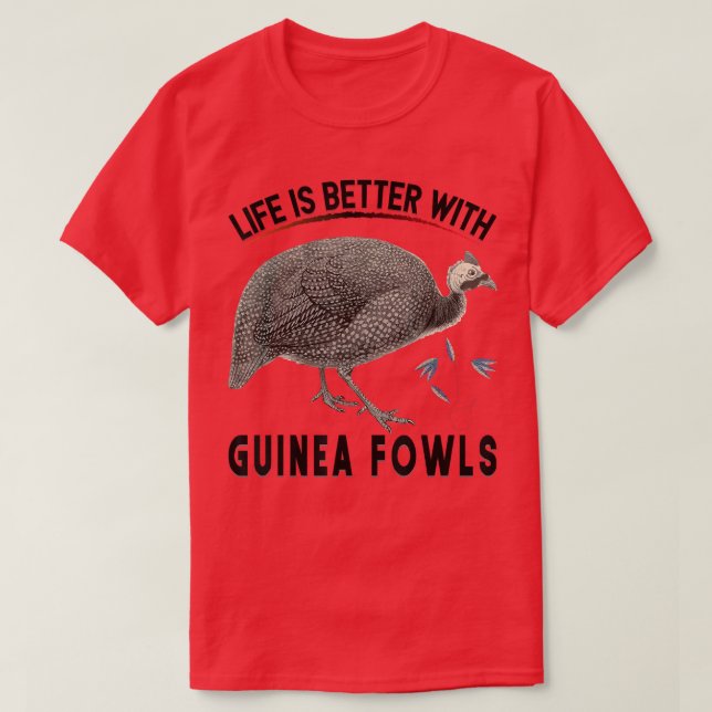 T-shirt La vie est meilleure avec les oiseaux de Guinée Dr (Design devant)