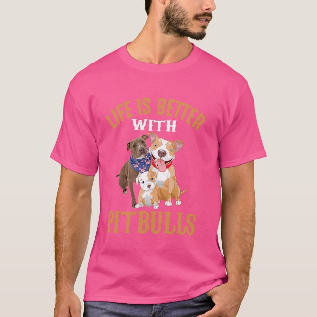 T-shirt La Vie Est Meilleure Avec Les Pitbulles (Devant)