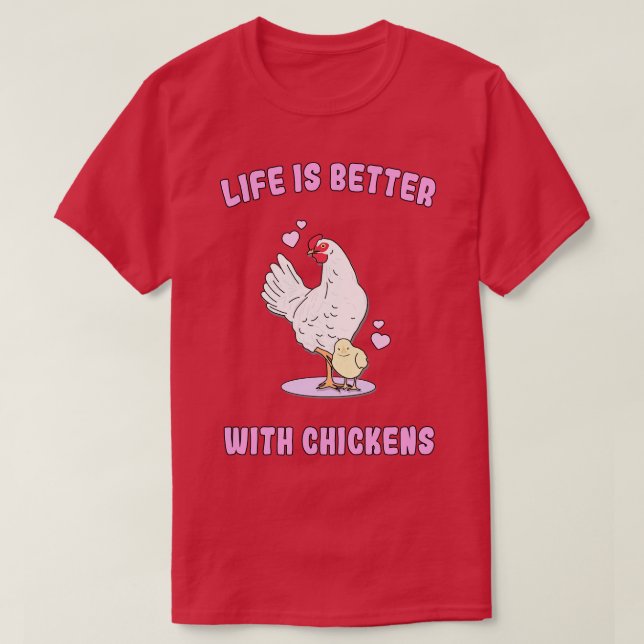 T-shirt La vie est meilleure avec les poulets (Design devant)
